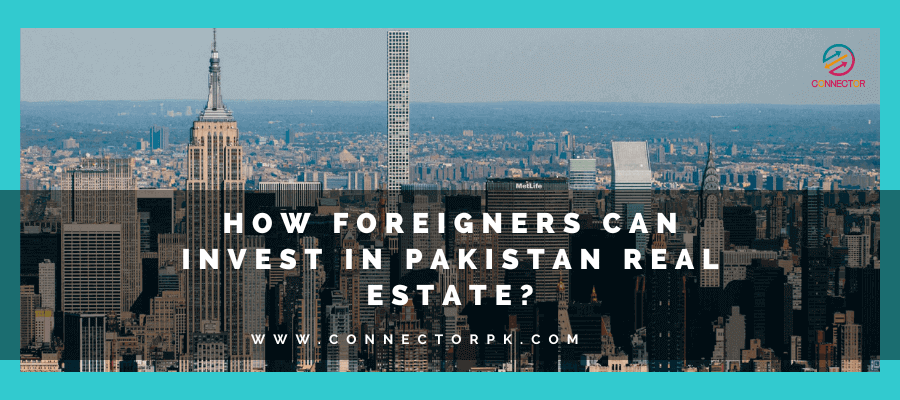 How foreigners can invest in Pakistan real estate