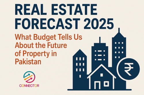 Real Estate Forecast 2025: What Budget Tells Us About the Future of Property in Pakistan