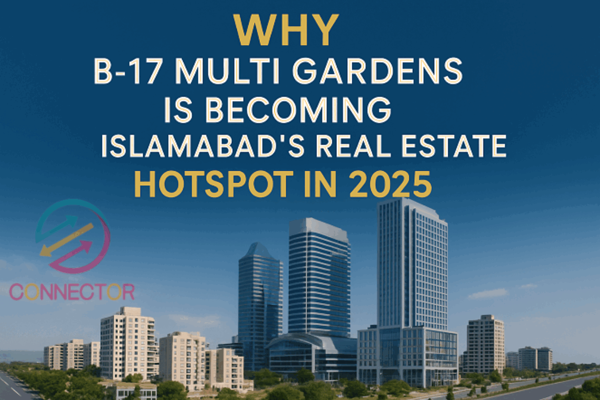 Why B-17 Multi Gardens is Becoming Islamabad's Real Estate Hotspot in 2025