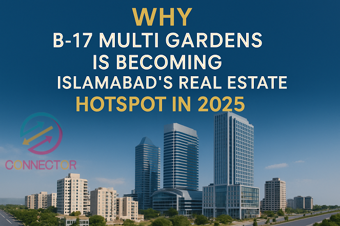 Why B-17 Multi Gardens is Becoming Islamabad’s Real Estate Hotspot in 2025