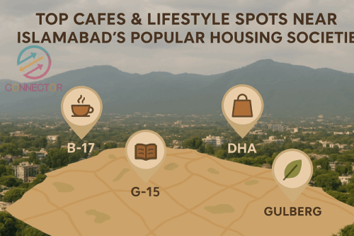 Top Cafes & Lifestyle Spots Near Islamabad’s Popular Housing Societies